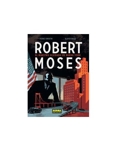 ROBERT MOSES EL MAESTRO OLVIDADO DE NUEVA YORK