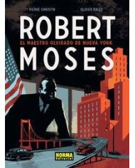 ROBERT MOSES EL MAESTRO OLVIDADO DE NUEVA YORK