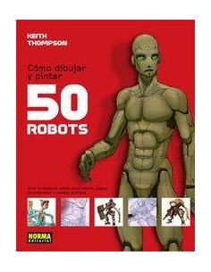 COMO DIBUJAR Y PINTAR 50 ROBOTS COMO DIBUJAR Y PINTAR 50 ROBOTS