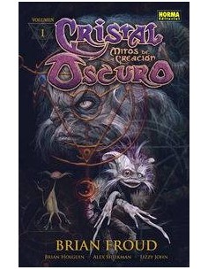 CRISTAL OSCURO. Mitos de la creacion 1 (Brian Froud, Brian Holguin, Alex Sheikman y Lizzy John)