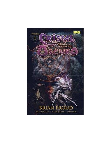 CRISTAL OSCURO. Mitos de la creacion 1 (Brian Froud, Brian Holguin, Alex Sheikman y Lizzy John)