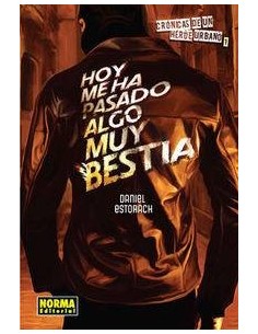 CRONICAS DE UN HEROE URBANO 1. Hoy me ha pasado algo muy bestia (Daniel Estorach)     (1 DE 3) CRONICAS DE UN HEROE URBANO 1. Hoy me ha pasado algo muy bestia (Daniel Estorach)     (1 DE 3)