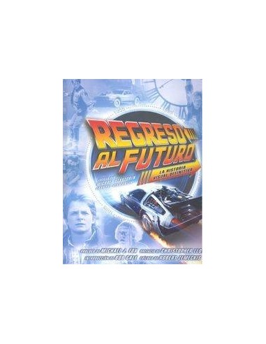 REGRESO AL FUTURO LA HISTORIA VISUAL DEFINITIVA REGRESO AL FUTURO LA HISTORIA VISUAL DEFINITIVA