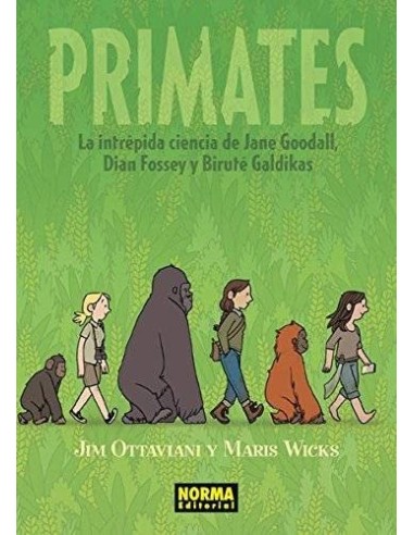 PRIMATES. La intrepida ciencia de Jane Goodall, Dian Fossey y Birute Galdikas (Jim Ottaviani y Maris Wicks)     (NUMERO UNICO)