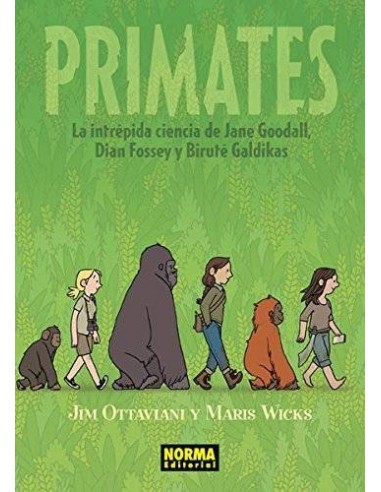 PRIMATES. La intrepida ciencia de Jane Goodall, Dian Fossey y Birute Galdikas (Jim Ottaviani y Maris Wicks)     (NUMERO UNICO)