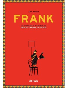 FRANK LA INCREIBLE HISTORIA DE UNA DICTADURA OLVIDADA