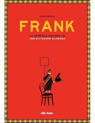 FRANK LA INCREIBLE HISTORIA DE UNA DICTADURA OLVIDADA