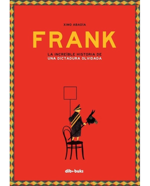 FRANK LA INCREIBLE HISTORIA DE UNA DICTADURA OLVIDADA