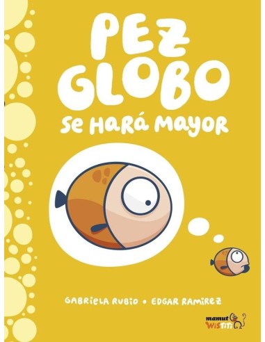 PEZ GLOBO SE HARÁ MAYOR PEZ GLOBO SE HARÁ MAYOR