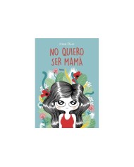 NO QUIERO SER MAMÁ NO QUIERO SER MAMÁ