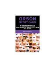 MILAGROS CRUELES. CUENTOS SOBRE LA MUERTE, LA ESPERANZA Y LO SAGRADO