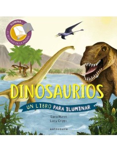 DINOSAURIOS. UN LIBRO PARA ILUMINAR DINOSAURIOS. UN LIBRO PARA ILUMINAR