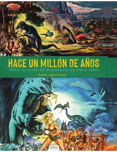 HACE UN MILLON DE AÑOS. TODO EL CINE DE DINOSAURIOS (1941-1987)