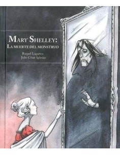 MARY SHELLEY: LA MUERTE DEL MONSTRUO (NUEVA EDICION AMPLIADA)