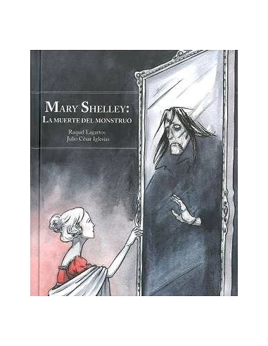 MARY SHELLEY: LA MUERTE DEL MONSTRUO (NUEVA EDICION AMPLIADA)