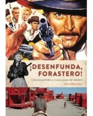 ¡DESENFUNDA, FORASTERO! CLASICOS PERDIDOS Y NUEVAS JOYAS DEL WESTERN