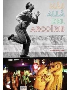 MAS ALLA DEL ARCOIRIS. CLASICOS PERDIDOS Y NUEVAS JOYAS DEL CINE MUSICAL