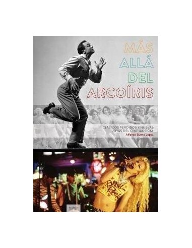 MAS ALLA DEL ARCOIRIS. CLASICOS PERDIDOS Y NUEVAS JOYAS DEL CINE MUSICAL MAS ALLA DEL ARCOIRIS. CLASICOS PERDIDOS Y NUEVAS JOYAS DEL CINE MUSICAL