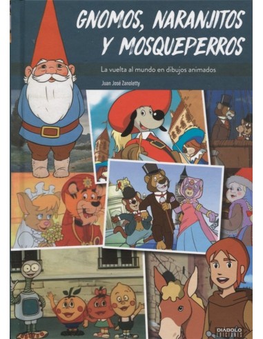 GNOMOS, NARANJITOS Y MOSQUEPERROS. LA VUELTA AL MUNDO EN DIBUJOS ANIMADOS