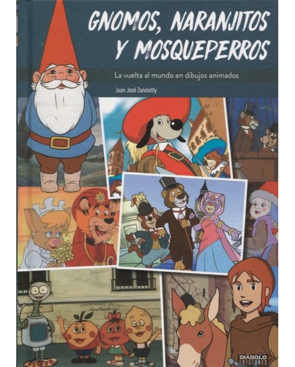 GNOMOS, NARANJITOS Y MOSQUEPERROS. LA VUELTA AL MUNDO EN DIBUJOS ANIMADOS