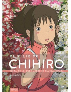 EL VIAJE DE CHIHIRO. NADA DE LO QUE SUCEDE SE OLVIDA JAMAS