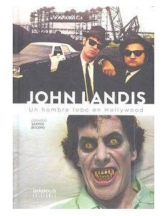 JOHN LANDIS. UN HOMBRE LOBO EN HOLLYWOOD JOHN LANDIS. UN HOMBRE LOBO EN HOLLYWOOD