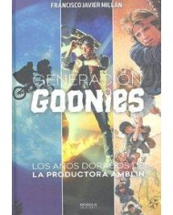 GENERACION GOONIES. LOS AÑOS DORADOS DE LA PRODUCTORA AMBLIN