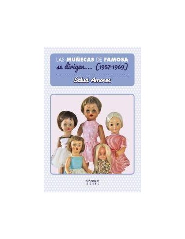 LAS MUÑECAS DE FAMOSA SE DIRIGEN... (1957-1969)
