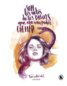 SOM LES NETES DE LES BRUIXES QUE NO VAU PODER CREMAR SOM LES NETES DE LES BRUIXES QUE NO VAU PODER CREMAR