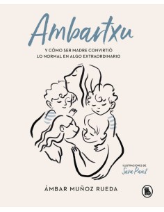 AMBARTXU, Y COMO SER MADRE CONVIRTIO LO NORMAL EN EXTRAORDIN