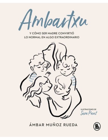 AMBARTXU, Y COMO SER MADRE CONVIRTIO LO NORMAL EN EXTRAORDIN AMBARTXU, Y COMO SER MADRE CONVIRTIO LO NORMAL EN EXTRAORDIN