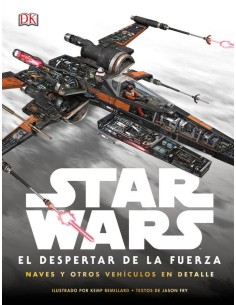STAR WARS: EL DESPERTAR DE LA FUERZA (NAVES Y OTROS VEHÍCULOS EN DETALLE)