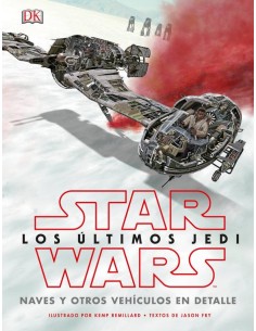 STAR WARS: LOS ULTIMOS JEDI. NAVES Y OTROS VEHICULOS EN DETALLE