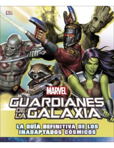 GUARDIANES DE LA GALAXIA. LA GUIA DEFINITIVA DE LOS INADAPTADOS COSMICOS