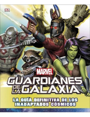 GUARDIANES DE LA GALAXIA. LA GUIA DEFINITIVA DE LOS INADAPTADOS COSMICOS GUARDIANES DE LA GALAXIA. LA GUIA DEFINITIVA DE LOS INADAPTADOS COSMICOS