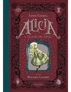 ALICIA A TRAVES DEL ESPEJO(ILUSTRADO POR BENJAMIN LACOMBE)