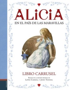 ALICIA EN EL PAIS DE LAS MARAVILLAS (LIBRO CARRUSEL) ALICIA EN EL PAIS DE LAS MARAVILLAS (LIBRO CARRUSEL)
