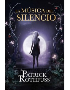 LA MUSICA DEL SILENCIO (PATRICK ROTHFUSS)