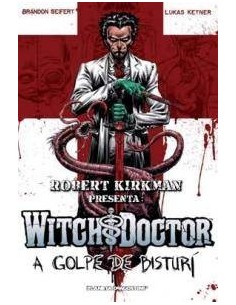 ROBERT KIRKMAN PRESENTA WITCH DOCTOR A GOLPE DE BISTURI