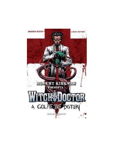 ROBERT KIRKMAN PRESENTA WITCH DOCTOR A GOLPE DE BISTURI