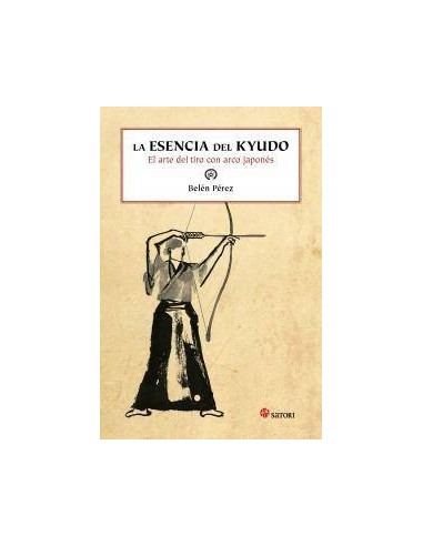 ESENCIA DEL KYUDO EL ARTE DEL TIRO CON ARCO JAPONES,LA ESENCIA DEL KYUDO EL ARTE DEL TIRO CON ARCO JAPONES,LA