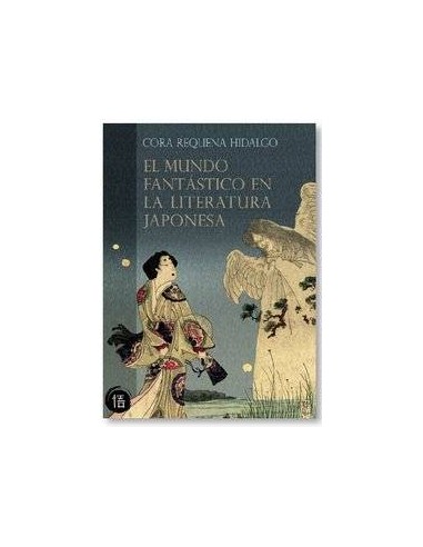 MUNDO FANTASTICO EN LA LITERATURA JAPONESA,EL MUNDO FANTASTICO EN LA LITERATURA JAPONESA,EL