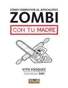 COMO SOBREVIVIR AL APOCALIPSIS ZOMBI CON TU MADRE