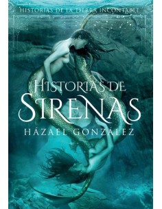 HISTORIAS DE SIRENAS HISTORIAS DE LA TIERRA INCONTABLE HISTORIAS DE SIRENAS HISTORIAS DE LA TIERRA INCONTABLE