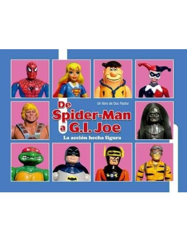 DE SPIDERMAN A GIJOE LA ACCION HECHA FIGURA