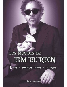 MUNDOS DE TIM BURTON LUCES Y SOMBRAS MITOS Y LEYENDAS,LOS MUNDOS DE TIM BURTON LUCES Y SOMBRAS MITOS Y LEYENDAS,LOS