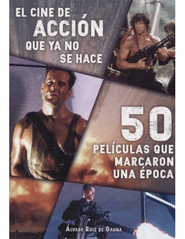 CINE DE ACCION QUE YA NO SE HACE: 50 PELICULAS QUE MARCA