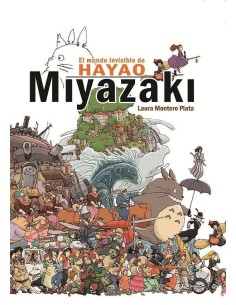 MUNDO INVISIBLE DE HAYAO MIYAZAKI,EL MUNDO INVISIBLE DE HAYAO MIYAZAKI,EL