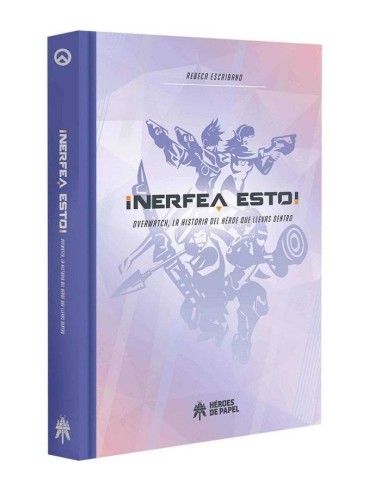 NERFEA ESTO OVERWATCH LA HISTORIA DEL HEROE QUE LLEVAS DENT NERFEA ESTO OVERWATCH LA HISTORIA DEL HEROE QUE LLEVAS DENT