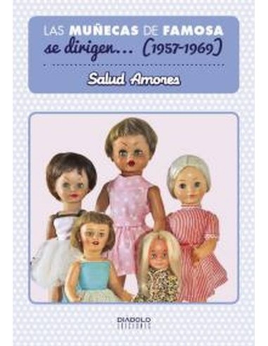 MUÑECAS DE FAMOSA SE DIRIGEN 1957 1969,LAS 978841583963 DIABOLO 16,... MUÑECAS DE FAMOSA SE DIRIGEN 1957 1969,LAS 978841583963 DIABOLO 16,...